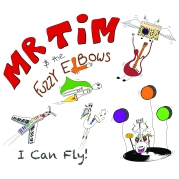 I Can Fly - Mr Tim and The Fuzzy Elbows - Album Cover
